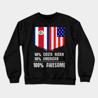 50% Costa Rican 50% American 100% Awesome Crewneck Sweatshirt